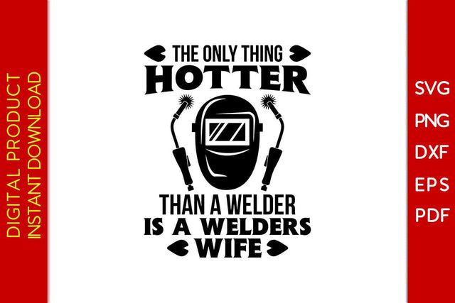 The Only Thing Hotter Than A Welder Is A Welders Wife SVG PNG PDF Cut File SVG Creativedesigntee 
