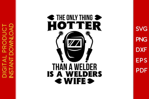 The Only Thing Hotter Than A Welder Is A Welders Wife SVG PNG PDF Cut File SVG Creativedesigntee 