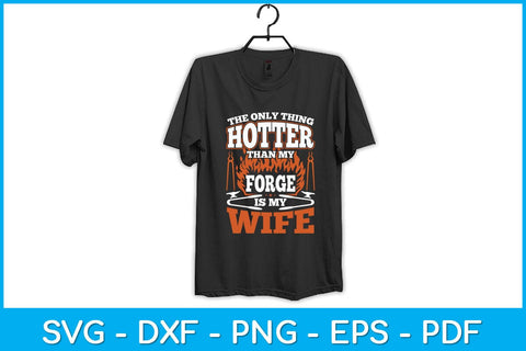 The Only Thing Hotter Than My Forge Is My Wife Blacksmith Svg Cutting File SVG artprintfile 