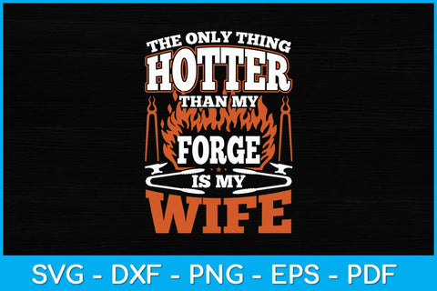 The Only Thing Hotter Than My Forge Is My Wife Blacksmith Svg Cutting File SVG artprintfile 