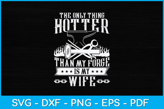 The Only Thing Hotter Than My Forge Is My Wife Svg Cutting File SVG artprintfile 