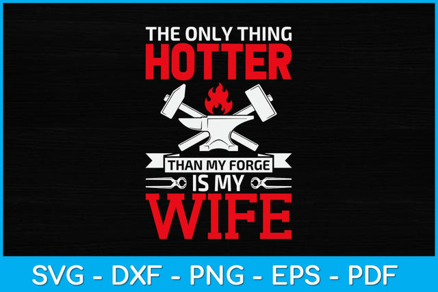 The Only Thing Hotter Than My Forge Is My Wife Svg Design SVG artprintfile 