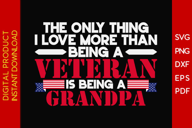 The Only Thing I Love More Than Being A Veteran Is Being A Grandpa SVG PNG PDF Cut File SVG Creativedesigntee 