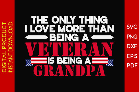 The Only Thing I Love More Than Being A Veteran Is Being A Grandpa SVG PNG PDF Cut File SVG Creativedesigntee 