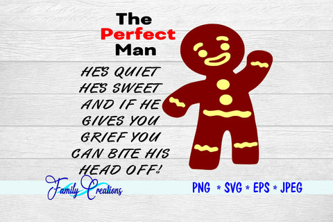 The Perfect Man He's Quiet, He's Sweet And if he gives you grief You Can bite his head off! SVG Family Creations 