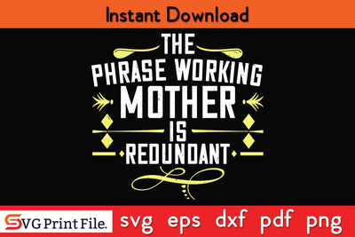 The Phrase Working Mother’ Is Redundant Mothers Day SVG PNG Cricut File SVG SVG Print File 
