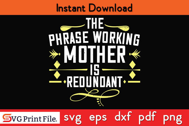 The Phrase Working Mother’ Is Redundant Mothers Day SVG PNG Cricut File SVG SVG Print File 