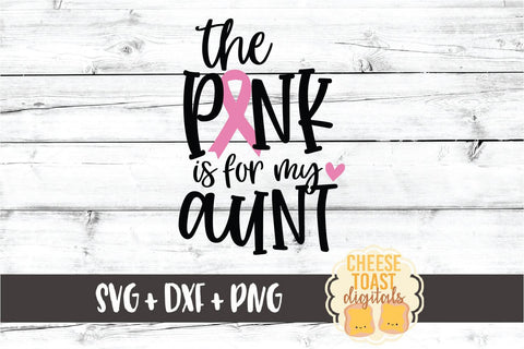 The Pink Is For My Aunt - Breast Cancer Awareness SVG PNG DXF Cut Files SVG Cheese Toast Digitals 