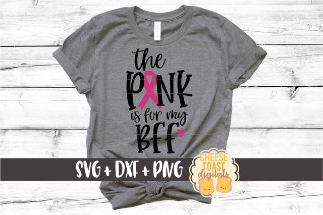The Pink Is For My BFF - Breast Cancer Awareness SVG PNG DXF Cut Files SVG Cheese Toast Digitals 