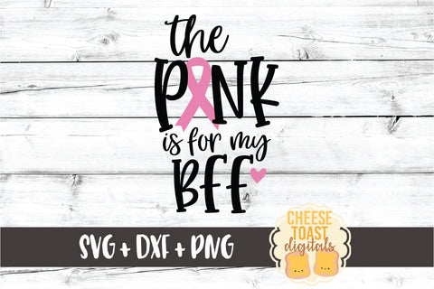 The Pink Is For My BFF - Breast Cancer Awareness SVG PNG DXF Cut Files SVG Cheese Toast Digitals 