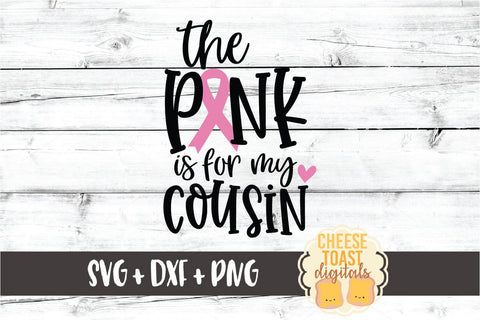 The Pink Is For My Cousin - Breast Cancer Awareness SVG PNG DXF Cut Files SVG Cheese Toast Digitals 