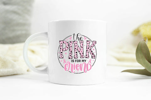 The Pink is for My Friend, Breast Cancer PNG Sublimation CraftLabSVG 