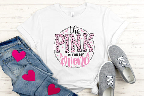 The Pink is for My Friend, Breast Cancer PNG Sublimation CraftLabSVG 
