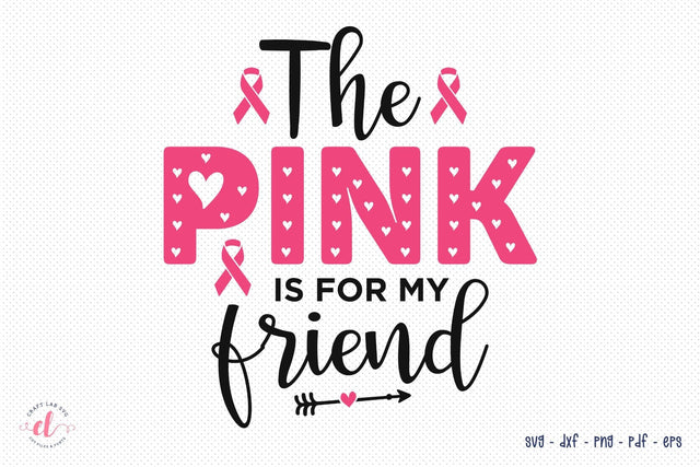 The Pink is for My Friend | Breast Cancer SVG SVG CraftLabSVG 