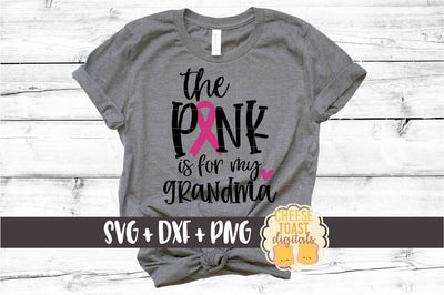 The Pink Is For My Grandma - Breast Cancer Awareness SVG PNG DXF Cut Files SVG Cheese Toast Digitals 