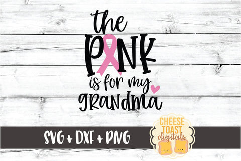 The Pink Is For My Grandma - Breast Cancer Awareness SVG PNG DXF Cut Files SVG Cheese Toast Digitals 