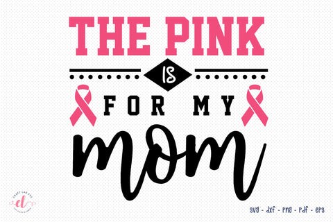 The Pink is for My Mom, Breast Cancer SVG SVG CraftLabSVG 