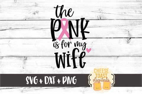 The Pink Is For My Wife - Breast Cancer Awareness SVG PNG DXF Cut Files SVG Cheese Toast Digitals 