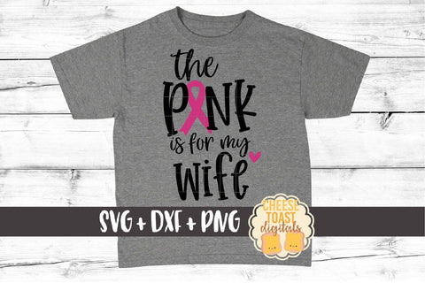 The Pink Is For My Wife - Breast Cancer Awareness SVG PNG DXF Cut Files SVG Cheese Toast Digitals 
