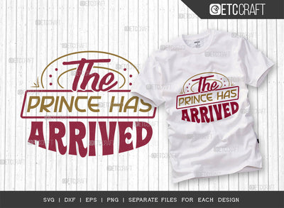 The Prince Has Arrived SVG Cut File, Newborn Svg, Little Boss Svg, Cute Baby Svg, Baby Quotes, ETC T00156 SVG ETC Craft 