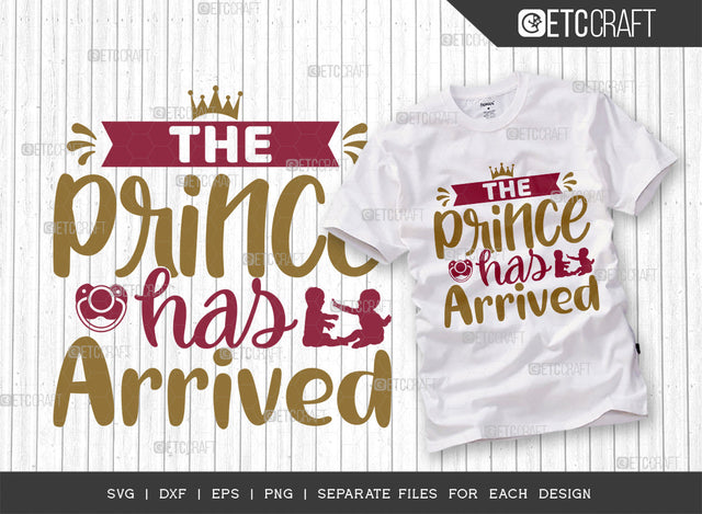 The Prince Has Arrived SVG Cut File, Newborn Svg, Little Boss Svg, Cute Baby Svg, Baby Quotes, ETC T00156 SVG ETC Craft 