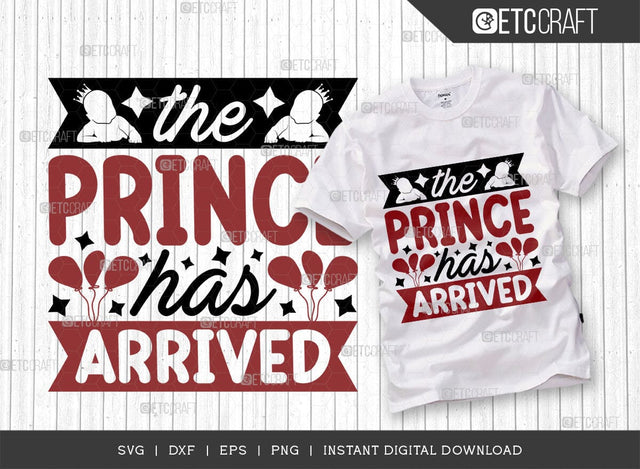 The Prince Has Arrived SVG Cut File, Newborn Svg, Little Boss Svg, Cute Baby Svg, Baby Quotes, TG 01532 SVG ETC Craft 
