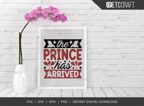 The Prince Has Arrived SVG Cut File, Newborn Svg, Little Boss Svg, Cute Baby Svg, Baby Quotes, TG 01532 SVG ETC Craft 