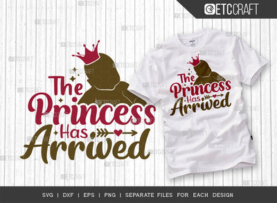 The Princess Has Arrived SVG Cut File | Newborn Svg | Child Svg | Cute Baby Svg | Baby Quotes | ETC T00082 SVG ETC Craft 