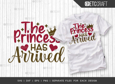 The Princess Has Arrived SVG Cut File | Newborn Svg | Child Svg | Cute Baby Svg | Baby Quotes | ETC T00082 SVG ETC Craft 