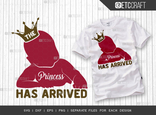The Princess Has Arrived SVG Cut File | Newborn Svg | Child Svg | Cute Baby Svg | Baby Quotes | ETC T00082 SVG ETC Craft 