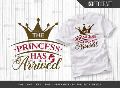 The Princess Has Arrived SVG Cut File | Newborn Svg | Child Svg | Cute Baby Svg | Baby Quotes | ETC T00082 SVG ETC Craft 