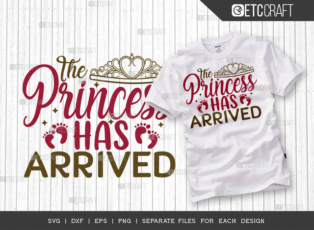 The Princess Has Arrived SVG Cut File | Newborn Svg | Child Svg | Cute Baby Svg | Baby Quotes | ETC T00082 SVG ETC Craft 