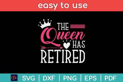The Queen Has Retired Funny Retirement Svg Design SVG artprintfile 