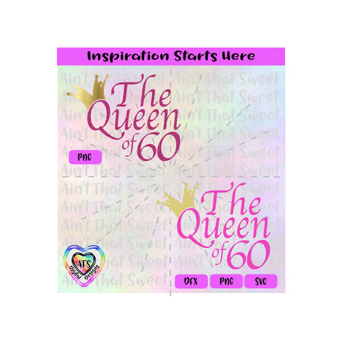 The Queen of 60 with Crown - Transparent PNG SVG DXF - Silhouette, Cricut, ScanNCut SVG Aint That Sweet 