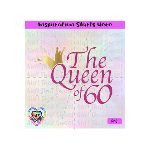 The Queen of 60 with Crown - Transparent PNG SVG DXF - Silhouette, Cricut, ScanNCut SVG Aint That Sweet 