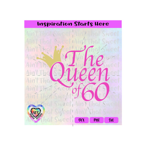 The Queen of 60 with Crown - Transparent PNG SVG DXF - Silhouette, Cricut, ScanNCut SVG Aint That Sweet 