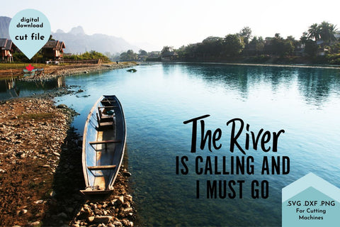 The River is Calling and I Must Go - Adventure SVG Cut File SVG Lettershapes 