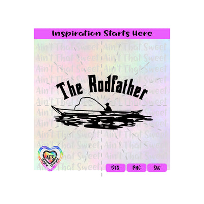 The Rodfather | Man Fishing In A Boat - Transparent PNG SVG DXF - Silhouette, Cricut, ScanNCut SVG Aint That Sweet 
