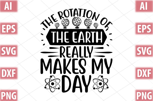 The Rotation Of The Earth Really Makes My Day SVG SVGista 