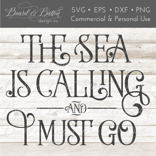 The Sea Is Calling And I Must Go SVG File SVG Board & Batten Design Co 