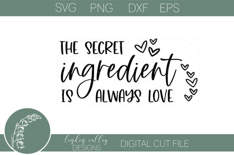 The Secret Ingredient Is Always Love-Kitchen Quote Svg-Farmhouse Svg SVG Linden Valley Designs 