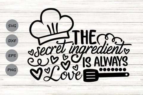 The Secret Ingredient Is Always Love| Kitchen SVG Cutting Files. SVG CosmosFineArt 