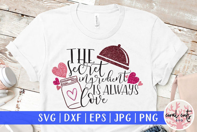 The Secret Ingredient Is Always Love – Love And Valentine SVG EPS DXF PNG SVG CoralCutsSVG 