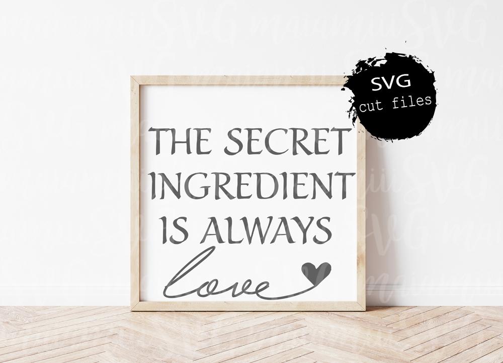 The Secret Ingredient Is Always Love Svg, Family Quote Svg, Kitchen ...