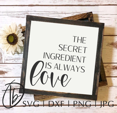 The Secret Ingredient is Always Love SVG, Kitchen Sign SVG SVG TB Designs 