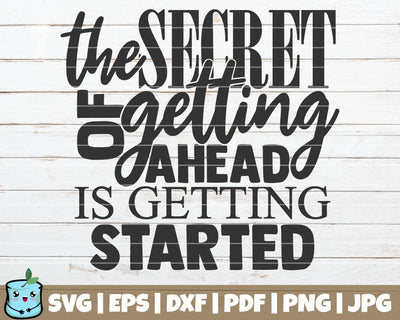 The Secret Of Getting Ahead Is Getting Started SVG MintyMarshmallows 