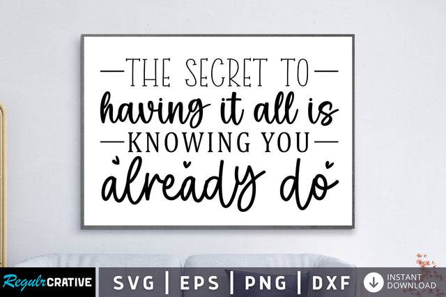 The secret to having it all is knowing you already do SVG SVG Regulrcrative 