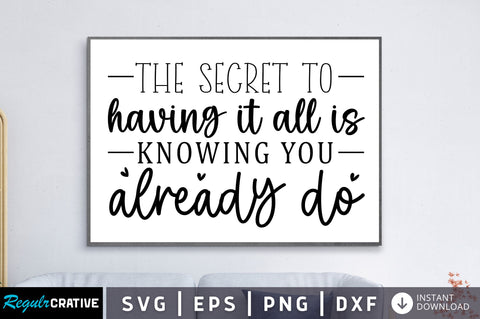 The secret to having it all is knowing you already do SVG SVG Regulrcrative 