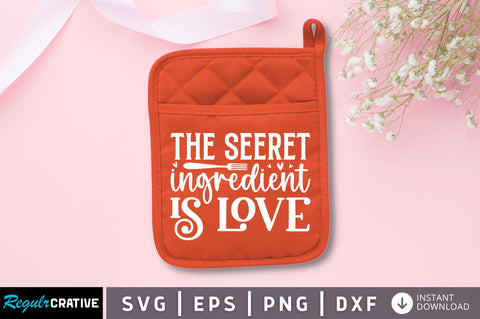 The seeret ingredient is love SVG SVG Regulrcrative 