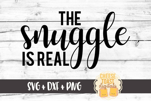 The Snuggle Is Real SVG Cheese Toast Digitals 